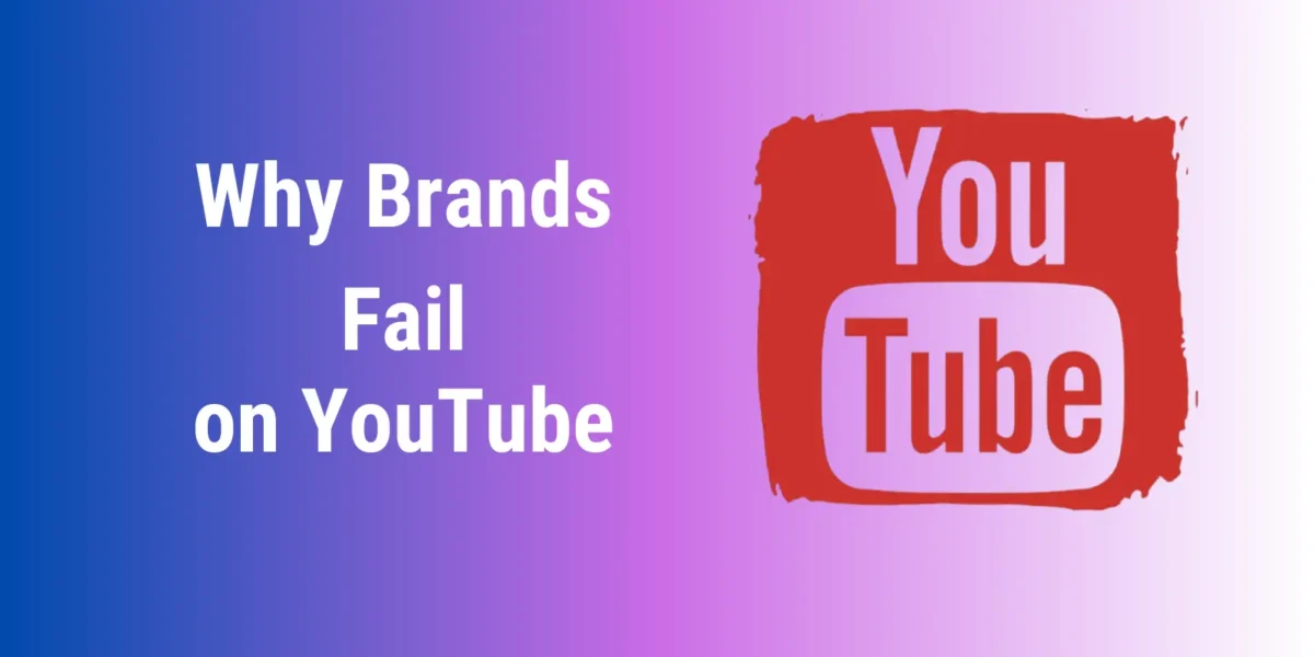 Common Reasons Why Brands Fail on YouTube!